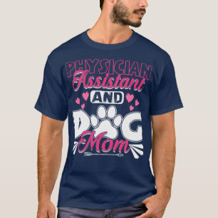 Physician Assistant Dog Mom PA Gift Physician Assi T-Shirt