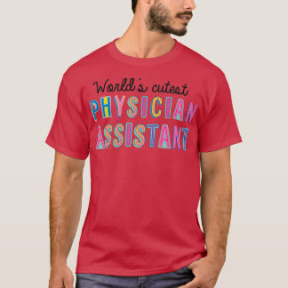 Physician Assistant Gifts Worlds cutest Physician  T-Shirt
