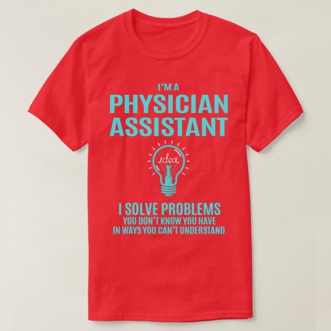 Physician Assistant I Solve Problems Gift Item T-Shirt (Design Front)