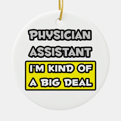 Physician Assistant  Im Kind of a Big Deal Ceramic Ornament