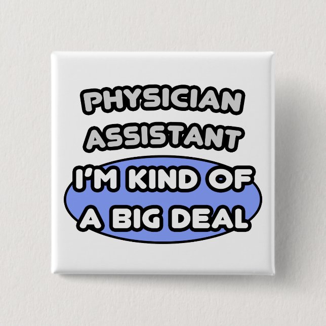 Physician Assistant...Kind of a Big Deal Pinback Button (Front)