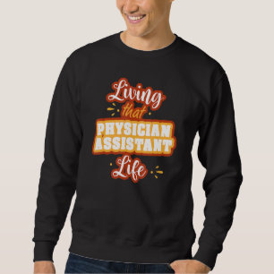 Physician Assistant Life Physician Assistant Pa St Sweatshirt