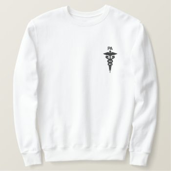 Physician Assistant (pa) Crewneck 2021 Embroidered Sweatshirt by chairdressing at Zazzle