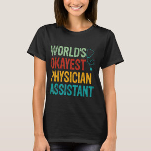 Physician Assistant Worlds Okayest T-Shirt