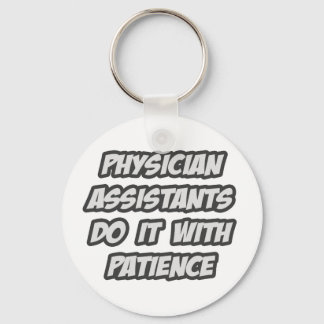Physician Assistants Do It With Patience Keychain