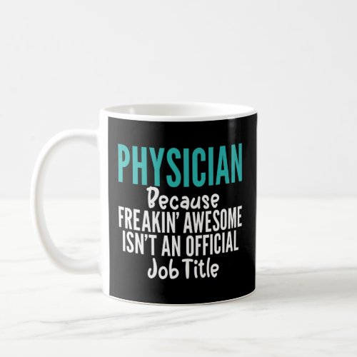 Physician Because Freakin Awesome Hilarious Unise Coffee Mug