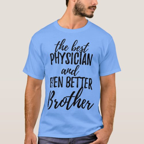 Physician Brother Funny Gift Idea for Sibling Gag  T_Shirt