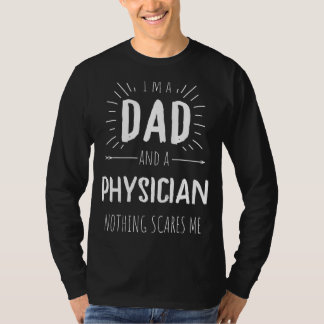 Physician Dad Nothing Scares Me Amazing Fathers Da T-Shirt