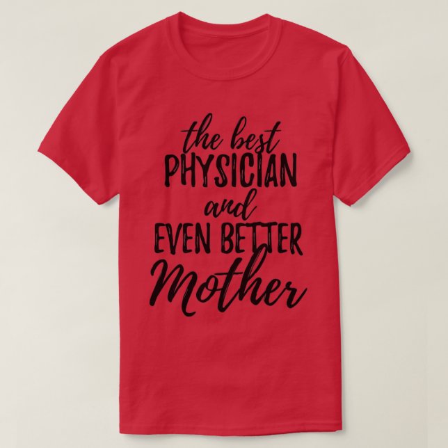 Physician Mother Funny Gift Idea for Mom Gag Inspi T-Shirt (Design Front)
