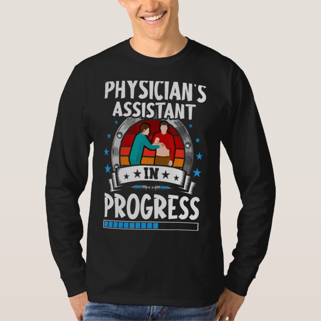 Physician's Assistant In Progress Trainee Student T-Shirt (Front)