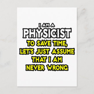 Physicist...Assume I Am Never Wrong Postcard