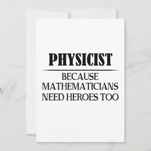 Physicist - Because Mathematicians Need Heroes Too (Front)