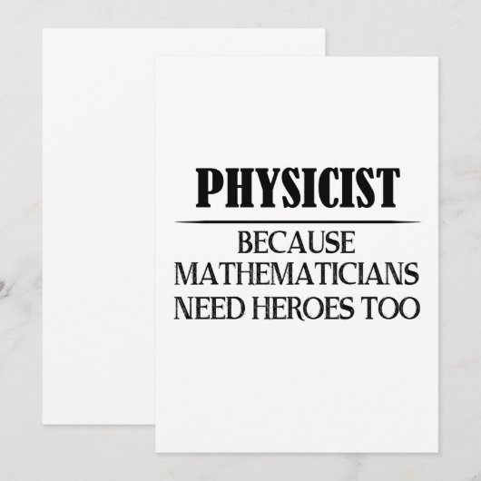 Physicist - Because Mathematicians Need Heroes Too (Front/Back)