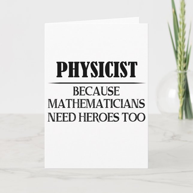 Physicist - Because Mathematicians Need Heroes Too Holiday Card (Front)