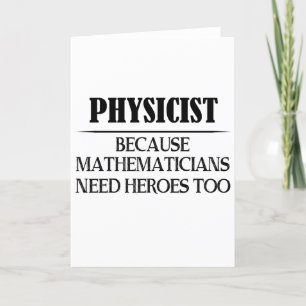 Physicist - Because Mathematicians Need Heroes Too Holiday Card