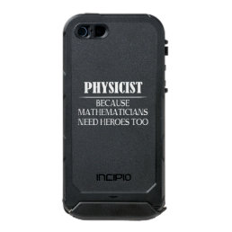 Physicist - Because Mathematicians Need Heroes Too Waterproof Case For iPhone SE/5/5s