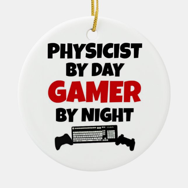 Physicist by Day Gamer by Night Ceramic Ornament (Front)