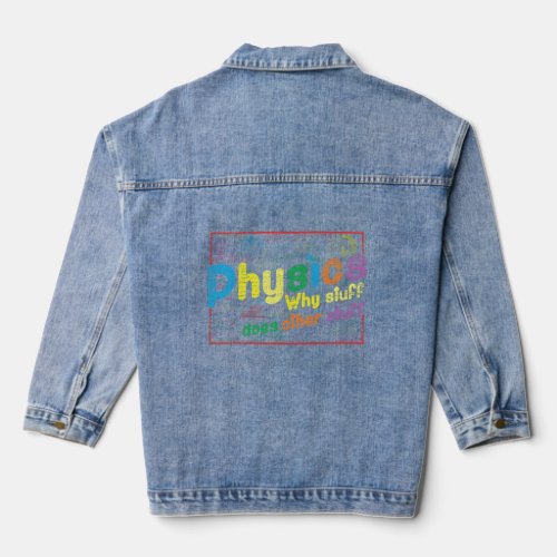 Physicist Gift Why Stuff Does Other Stuff Science  Denim Jacket