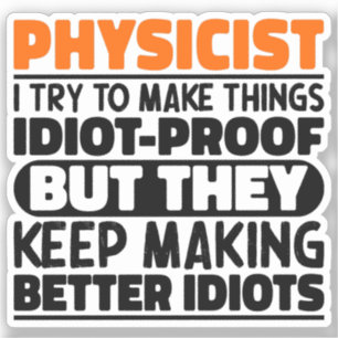 Physicist I Try To Make Things Funny Sayings  Sticker