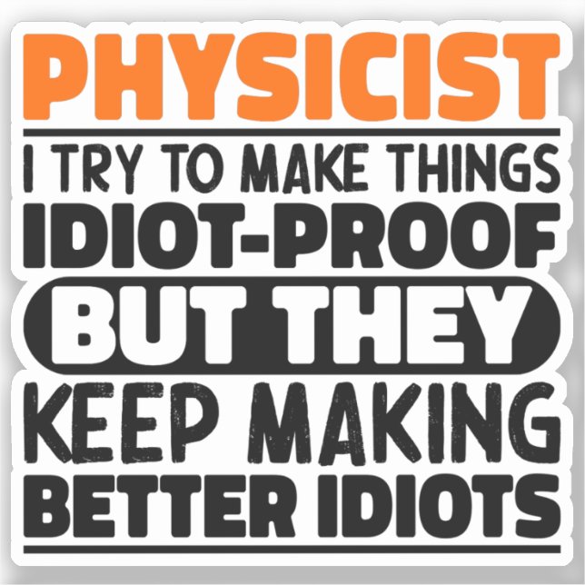 Physicist I Try To Make Things Funny Sayings  Sticker (Front)