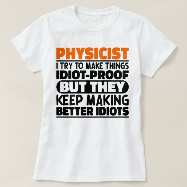 Physicist I Try To Make Things Funny Sayings  T-Shirt (Design Front)