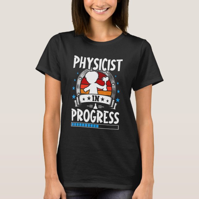 Physicist In Progress Trainee Student T-Shirt (Front)