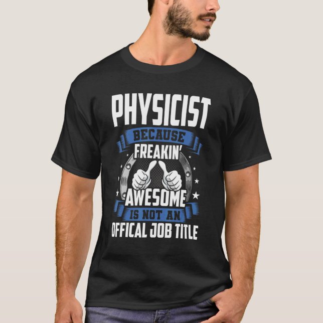 Physicist Is Not Official Job Title T-Shirt (Front)