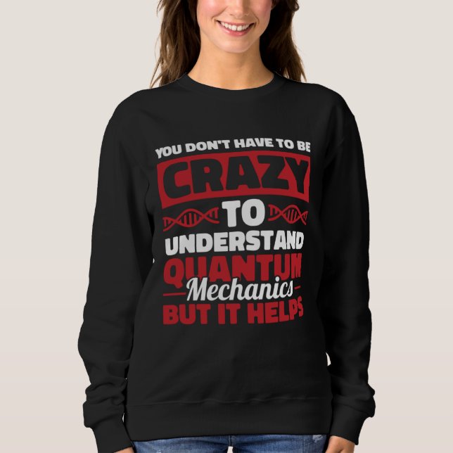 Physicist  Scientist Science Quantum Physics Sweatshirt (Front)