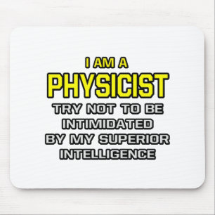 Physicist...Superior Intelligence Mouse Pad