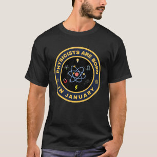 Physicists are born in January alternate design T-Shirt