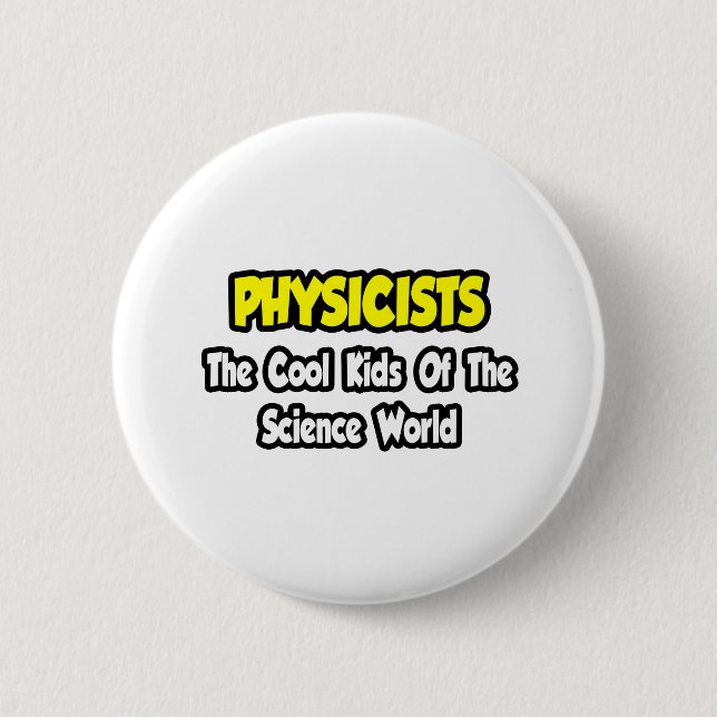 Physicists...Cool Kids of Science World Button (Front)