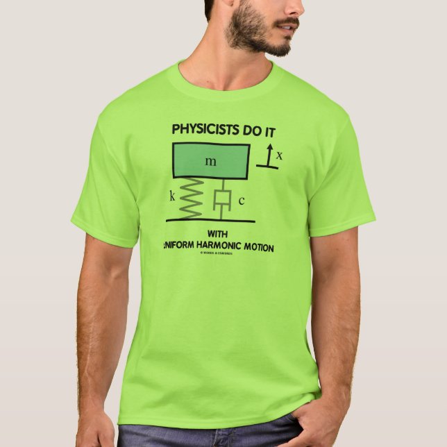 Physicists Do It With Uniform Harmonic Motion T-Shirt (Front)