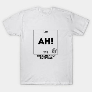 physics Ah! The Element Of Surprise T-Shirt