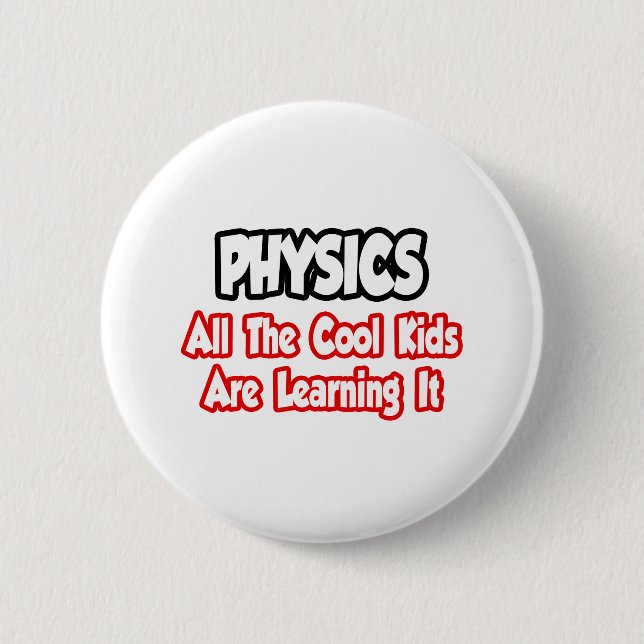 Physics...All The Cool Kids Button (Front)