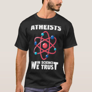 Physics Atheism Atheists In Science We Trust T-Shirt