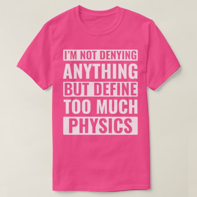 Physics Funny Physicist Pun Science T-Shirt (Design Front)