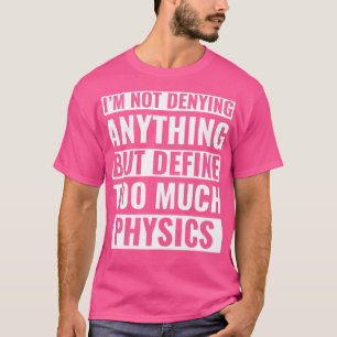 Physics Funny Physicist Pun Science T-Shirt