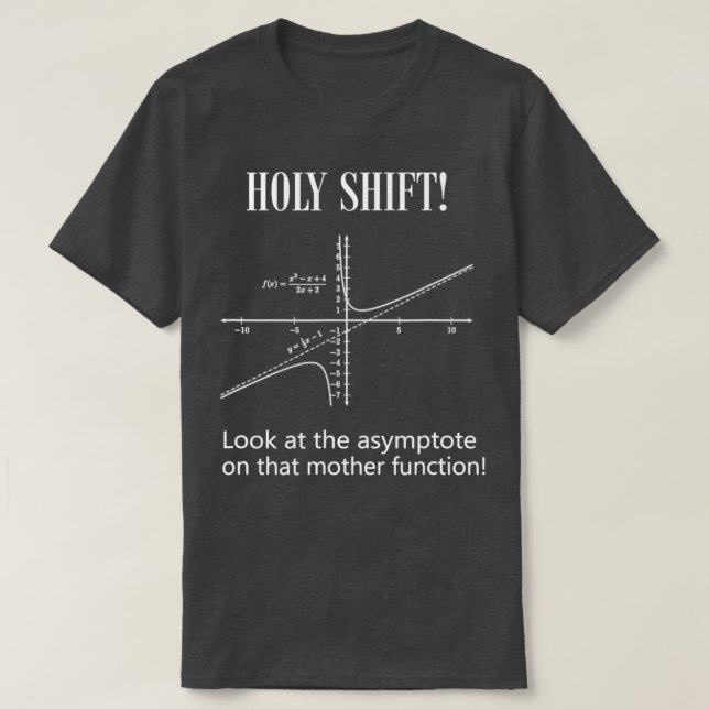 Physics Gift Funny HOLY SHIFT Asymptote Math Formu T-Shirt (Design Front)