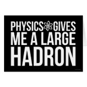 Physics Gives Me A Large Hadron (Front Horizontal)