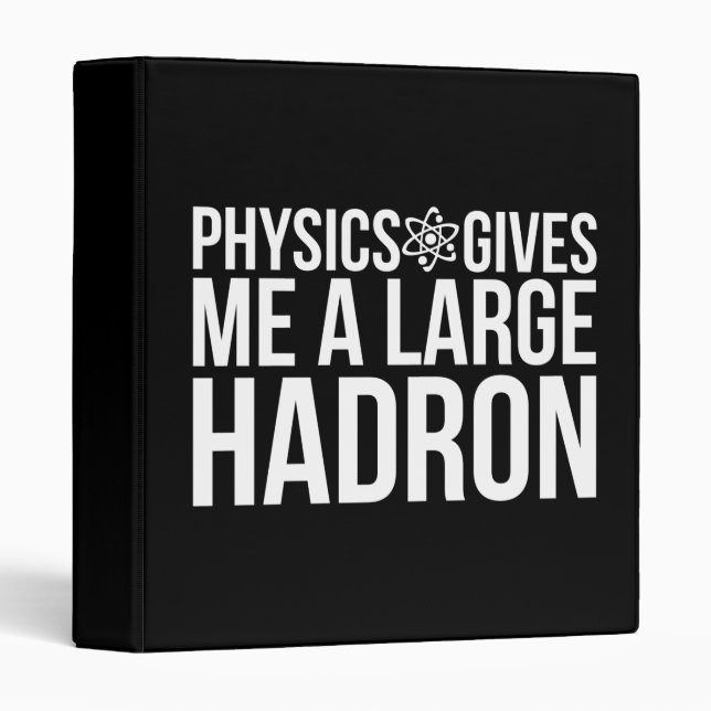 Physics Gives Me A Large Hadron 3 Ring Binder (Front/Spine)