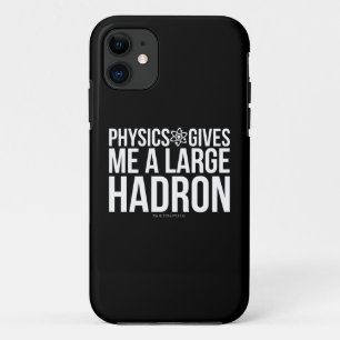 Physics Gives Me A Large Hadron iPhone 11 Case
