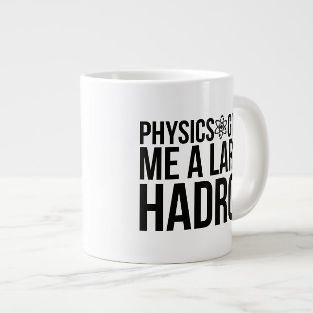 Physics Gives Me A Large Hadron Coffee Mug (Front Right)