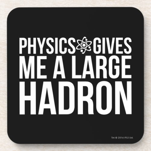 Physics Gives Me A Large Hadron Drink Coaster