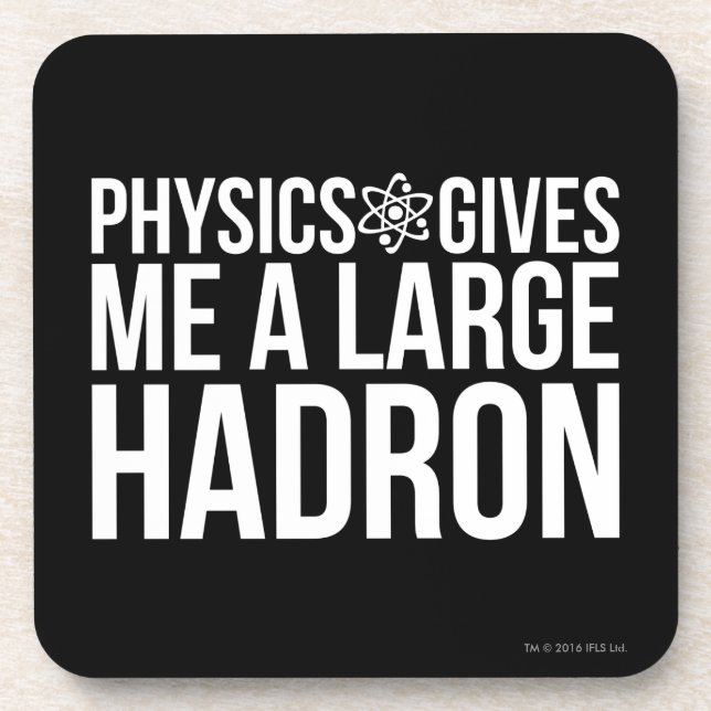 Physics Gives Me A Large Hadron Drink Coaster (Front)