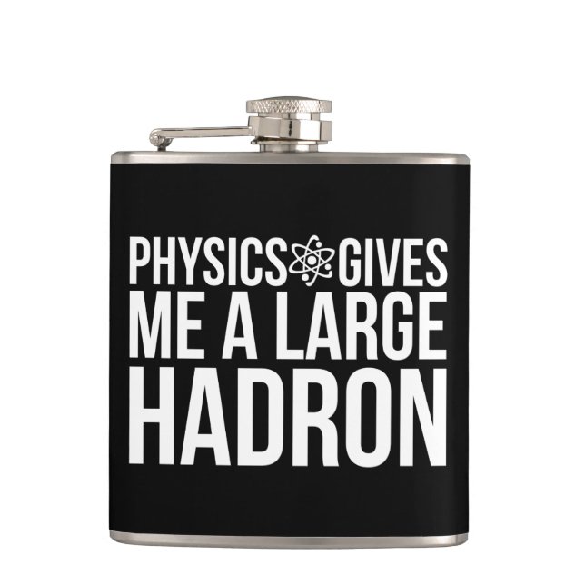 Physics Gives Me A Large Hadron Flask (Front)