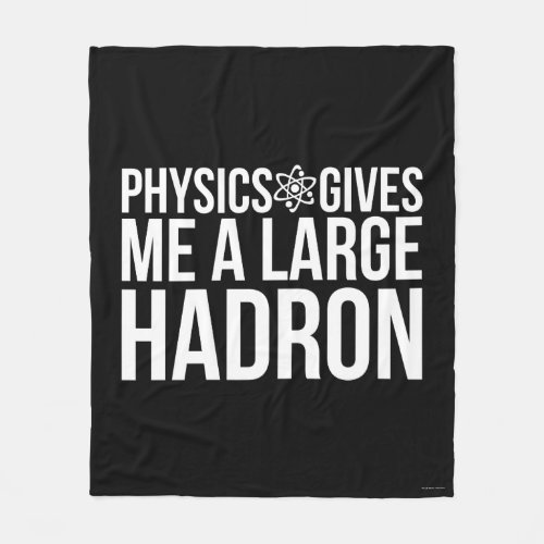 Physics Gives Me A Large Hadron Fleece Blanket