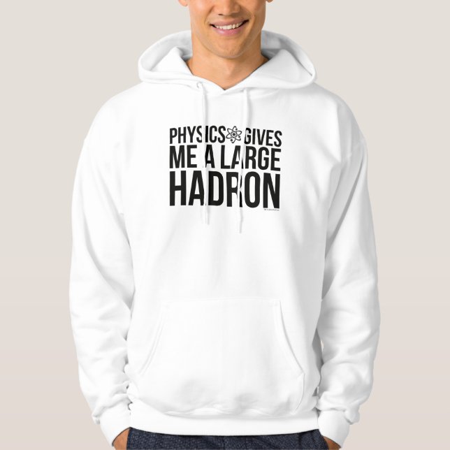 Physics Gives Me A Large Hadron Hoodie (Front)
