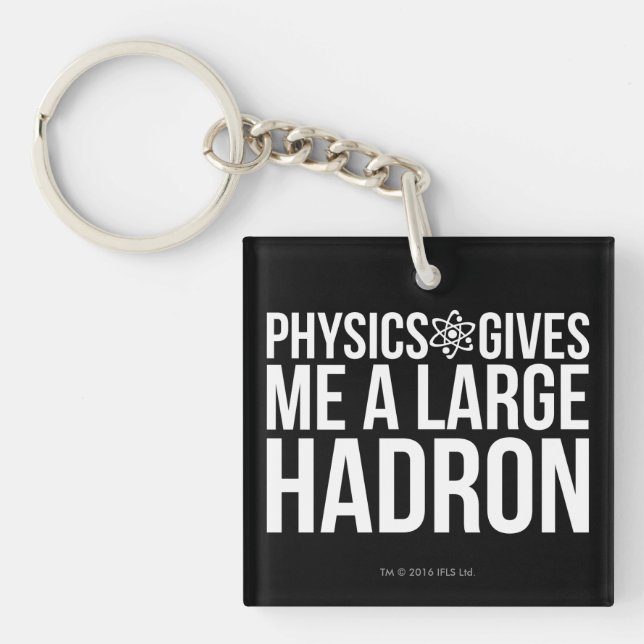 Physics Gives Me A Large Hadron Keychain (Front)