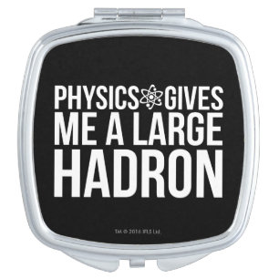 Physics Gives Me A Large Hadron Mirror For Makeup