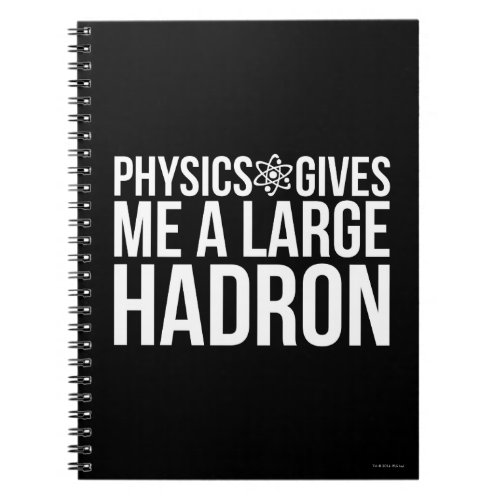 Physics Gives Me A Large Hadron Notebook